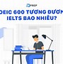 600 Điểm Toeic Tương Đương Bao Nhiêu Ielts